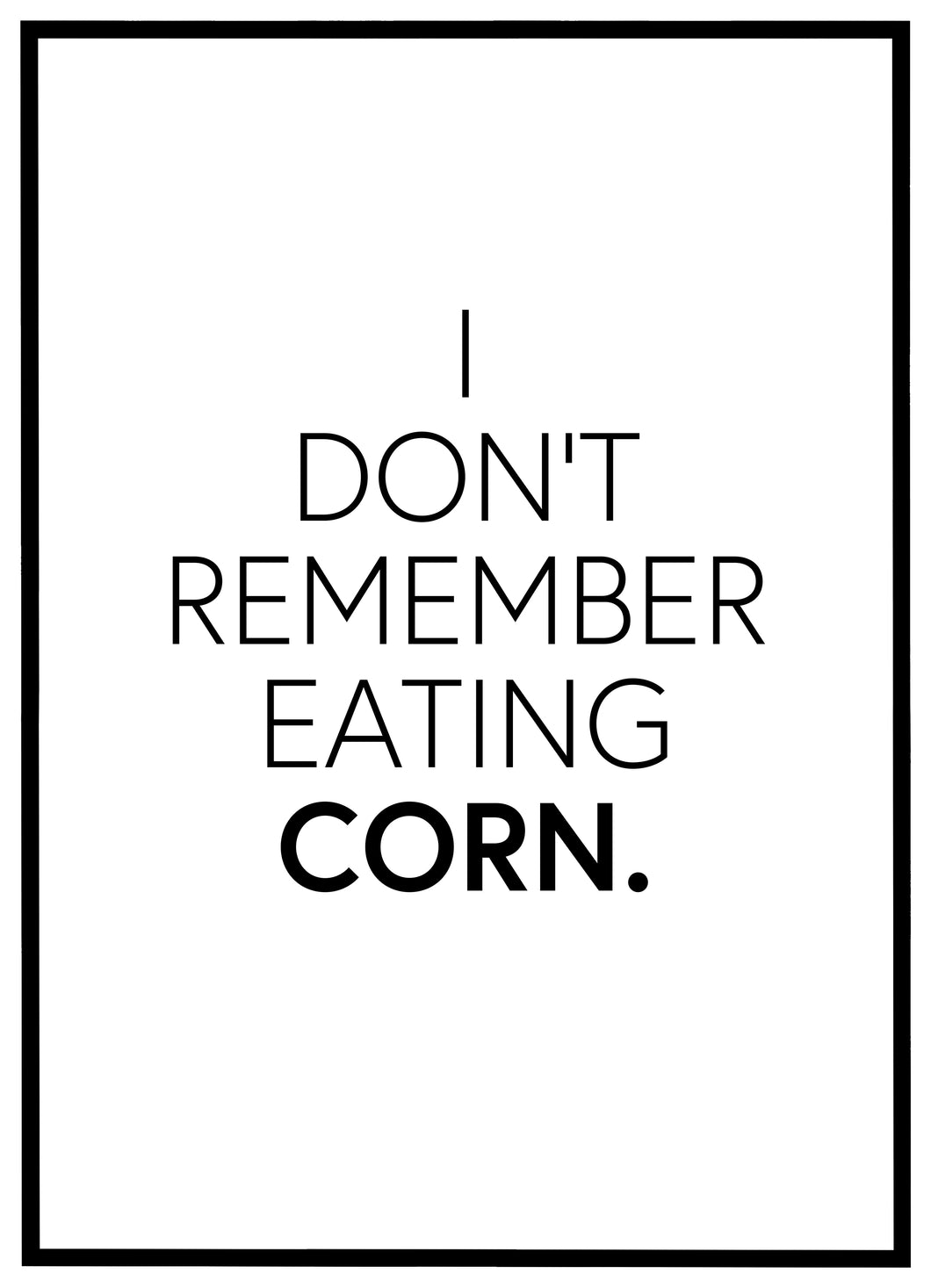 I Dont Remeber Eating Corn - Plakat