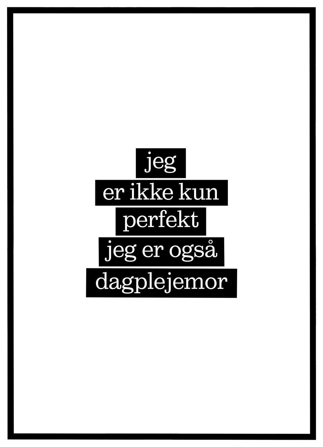 Jeg er ikke kun perfekt, jeg er også Dagplejemor - Plakat