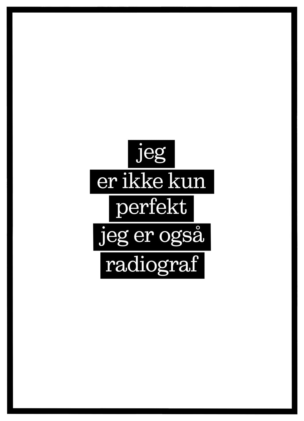 Jeg er ikke kun perfekt, jeg er også Radiograf - Plakat