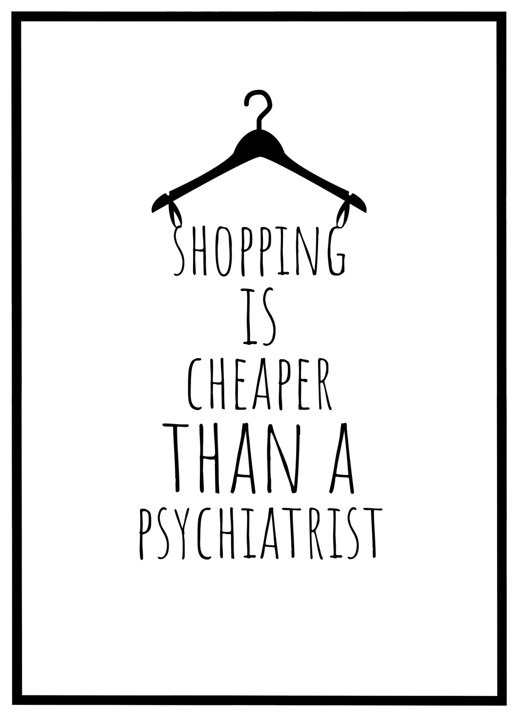 Shopping is Cheaper Than a Psychiatrist - Plakat